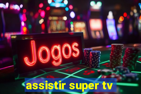 assistir super tv